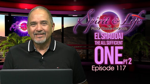 Spirit & Life Ep117 "El Shaddai — The All-Sufficient One" pt2 (11-26-25)