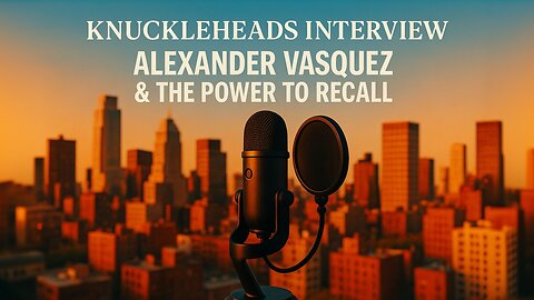 Knuckleheads Interview Alexander Vasquez & People's Power to Recall