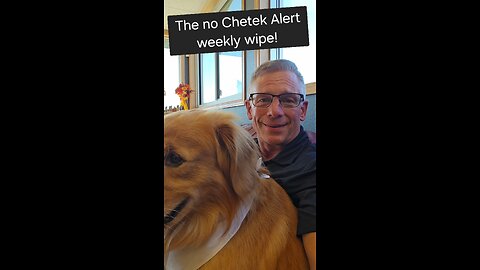 The no Chetek Alert weekly wipe!