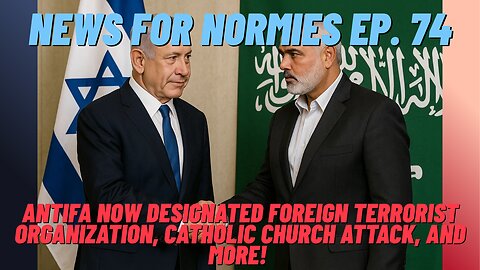 News For Normies Ep. 74: Antifa Now Designated FTO, Catholic Church Attack, and More!