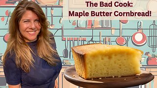 The Bad Cook: "Maple Butter Cornbread!"