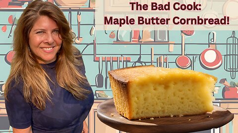 The Bad Cook: "Maple Butter Cornbread!"