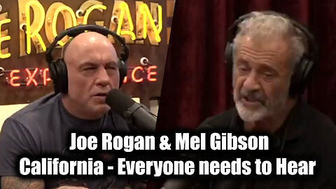 Joe Rogan & Mel Gibson Everyone needs to Hear - Horrific Disaster Happening in California!