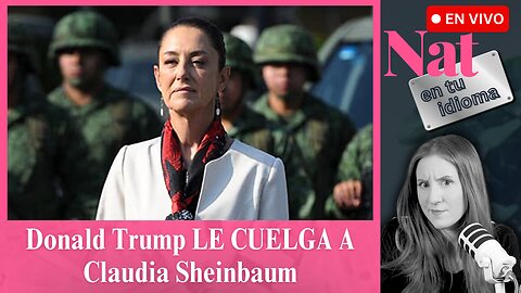 Claudia Sheinbaum Retrasa Mañanera Por Llamada Con Trump, SALE MAL. | Nat En Tu Idioma EN VIVO