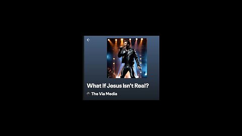 "What If Jesus Isn't Real?" by: The Via Media