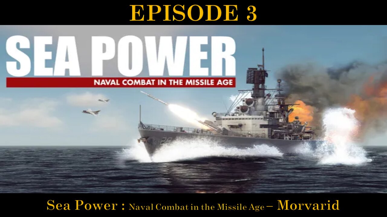 EPISODE 3 - Sea Power - Naval Combat in the Missile Age - Morvarid