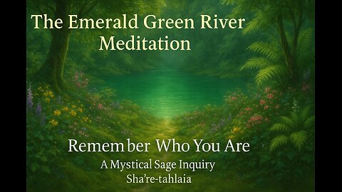 The Emerald Green River Meditation Mystical Sage Inquiry
