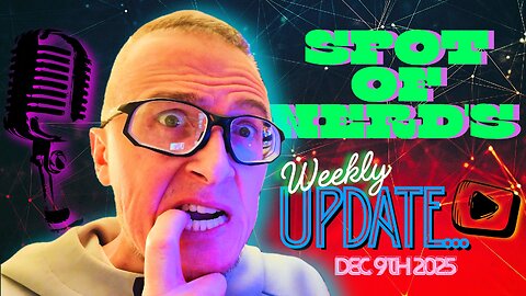 Spot of Nerd's Weekly Update! Dec. 9th 2025; Pluribus, I get it now... & Nick Fuentes? Yep, I'm in!