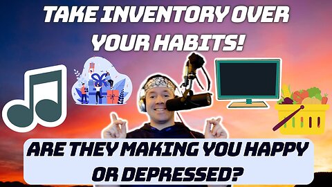 Do This Next Time You're Depressed...Take Inventory Over Your Habits! | Are You Neglecting Yourself?