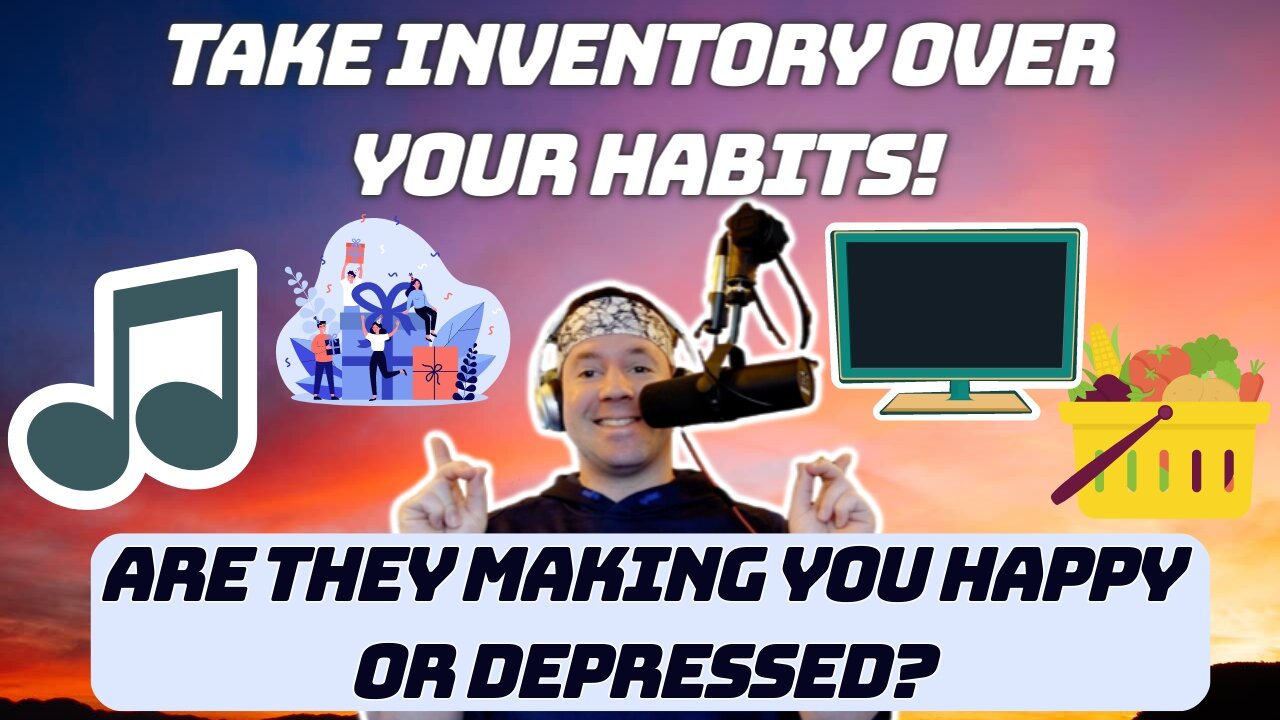 Do This Next Time You're Depressed...Take Inventory Over Your Habits! | Are You Neglecting Yourself?