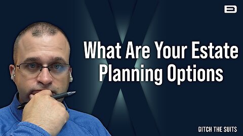 What Are Your Estate Planning Options