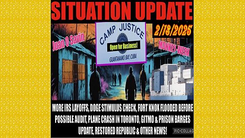 SITUATION UPDATE 2/18/25 - Gitmo Update, Irs Layoffs, Doge Stimulus Check, Toronto Plane Crash