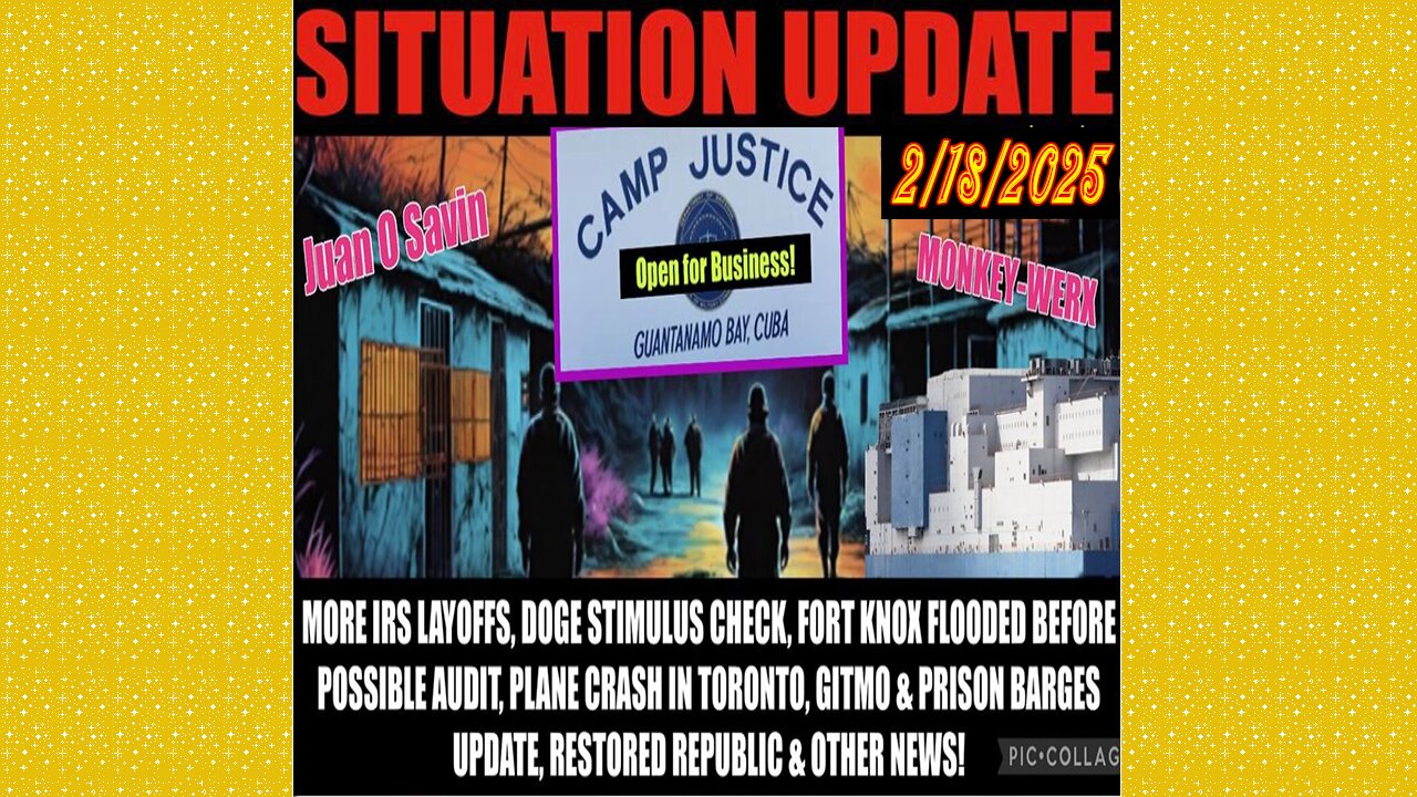 SITUATION UPDATE 2/18/25 - Gitmo Update, Irs Layoffs, Doge Stimulus Check, Toronto Plane Crash