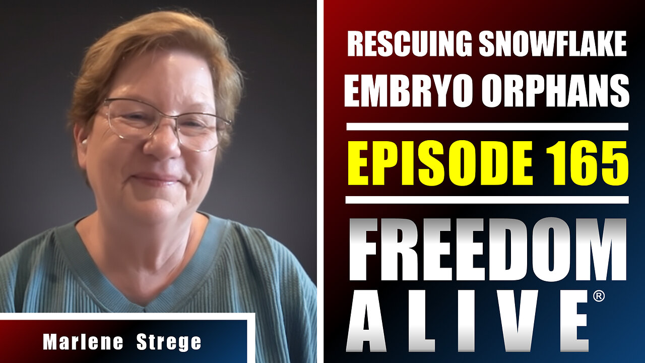 Rescuing Snowflake Embryo Orphans - Marlene Strege - Freedom Alive® Ep165