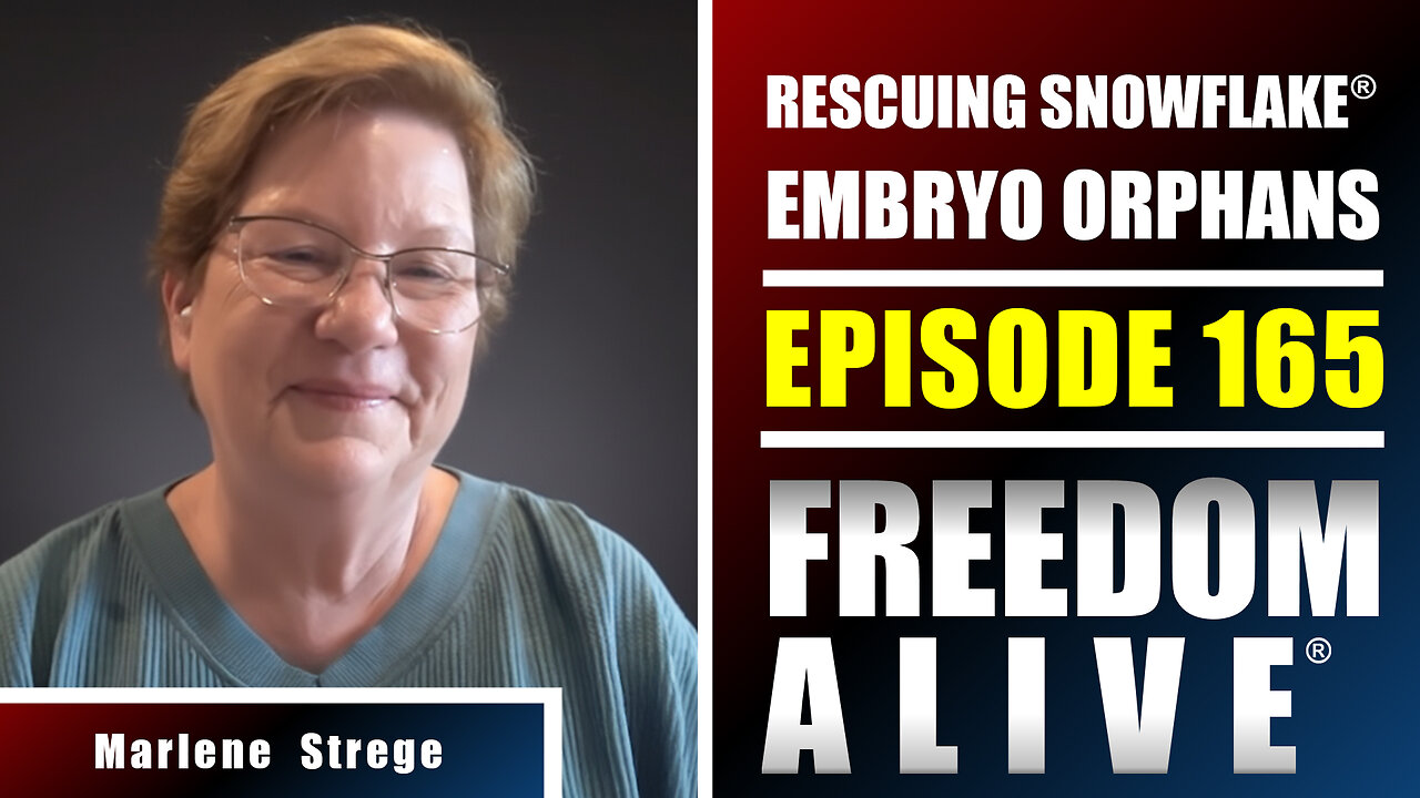 Rescuing Snowflake® Embryo Orphans - Marlene Strege - Freedom Alive® Ep165