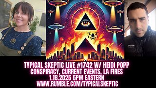 Conspiracy, Current Events, LA Fires - Heidi Popp - Typical Skeptic #1742