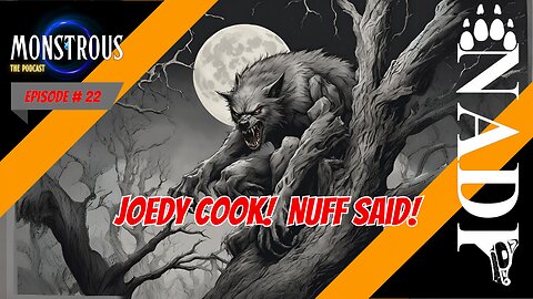 Monstrous Episode #22: Joedy Cook! Nuff said!