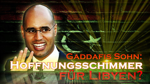 Zum Gedenken von Saif al-Islam al-Gaddafi † 3.2.2026: Hoffnungsschimmer für Libyen-20.10.2017