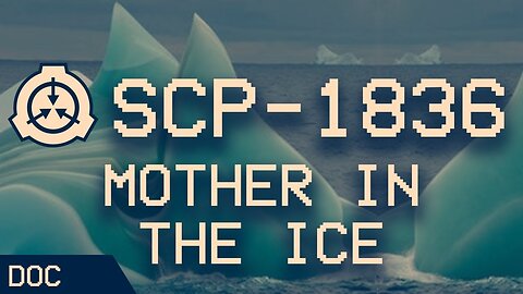 SCP-1836 - Mother in the Ice | Euclid