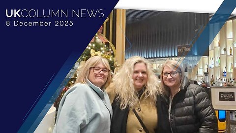 UK Column News — 8th December 2025