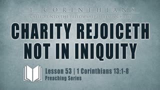 54 - Charity Rejoiceth Not In Iniquity 1 Corinthians 13_1-8