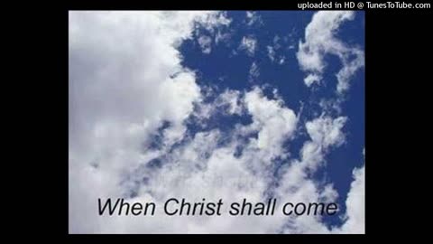 When Iy'ELU, Shall Come