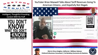 YouTuber Brian Maxwell Talks About Tariff Revenues To U.S. Citizens…and Hopefully Not Illegals