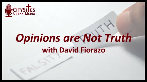 Opinions are Not Truth with David Fiorazo