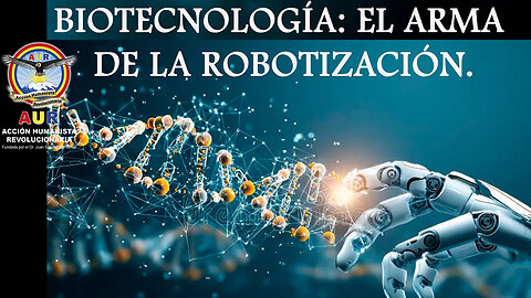 BIOTECNOLOGÍA: EL ARMA DE LA ROBOTIZACIÓN