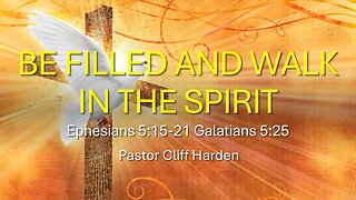 “Be Filled and walk in the Spirit” by Pastor Cliff Harden