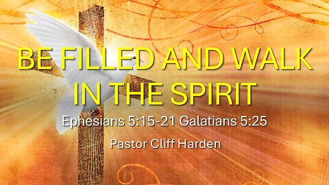 “Be Filled and walk in the Spirit” by Pastor Cliff Harden