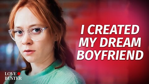 I CREATED MY DREAM BOYFRIEND