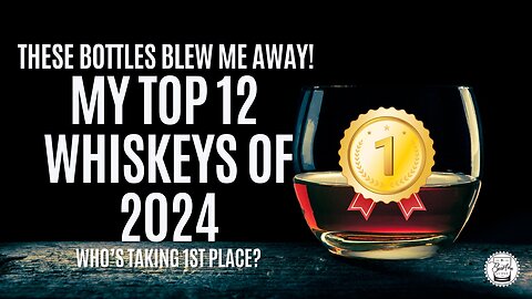 My Top 12 Whiskeys of 2024!