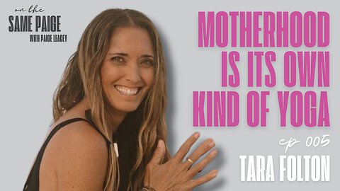 Birth, Motherhood & Becoming a Yogi w/ Tara Folton | On The Same Paige | Episode #005