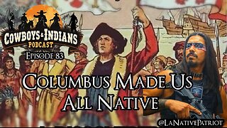 Cowboys & Indians Ep 83: Columbus Made Us All Native