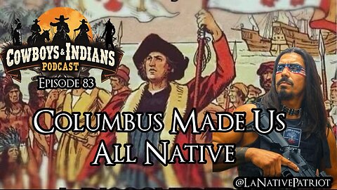 Cowboys & Indians Ep 83: Columbus Made Us All Native