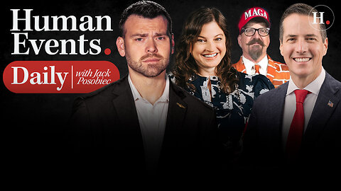 HUMAN EVENTS DAILY WITH JACK POSOBIEC