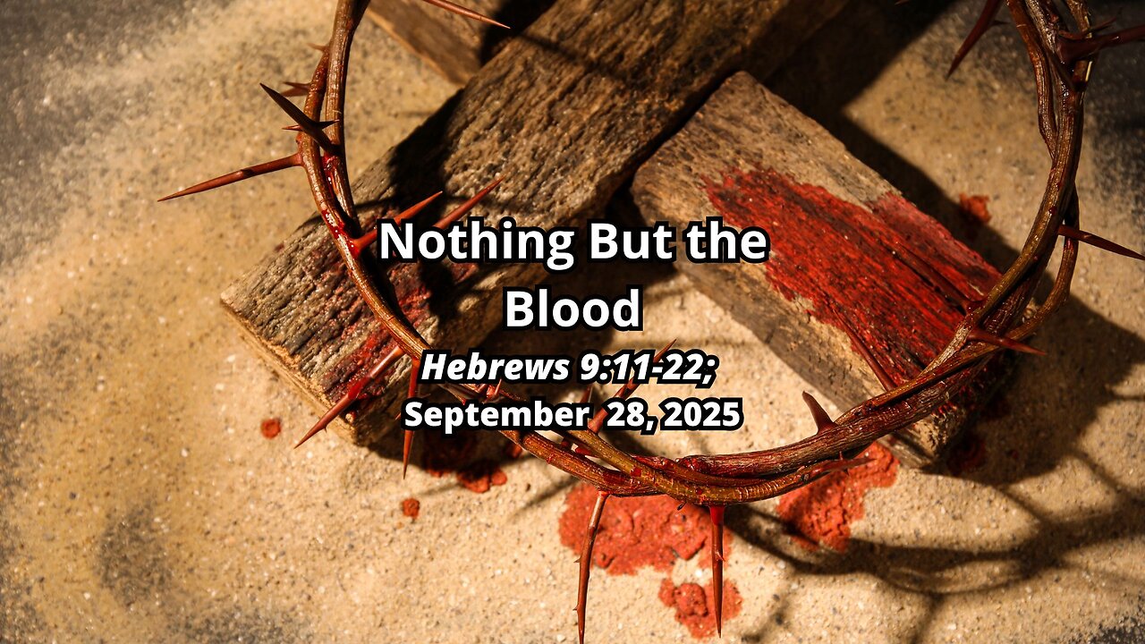 Nothing But the Blood - Hebrews 9:11-22