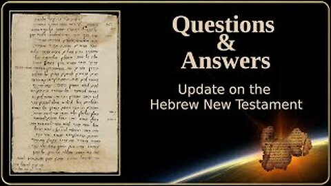 Questions and Answers and Hebrew NT Update