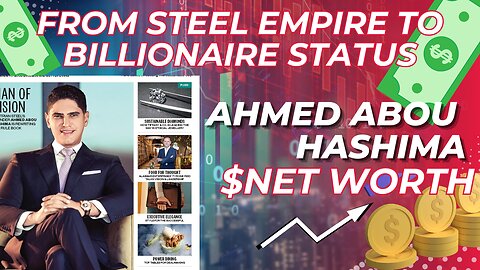 From steel empire to billionaire status—uncover Ahmed Abou Hashima’s journey to wealth and power!