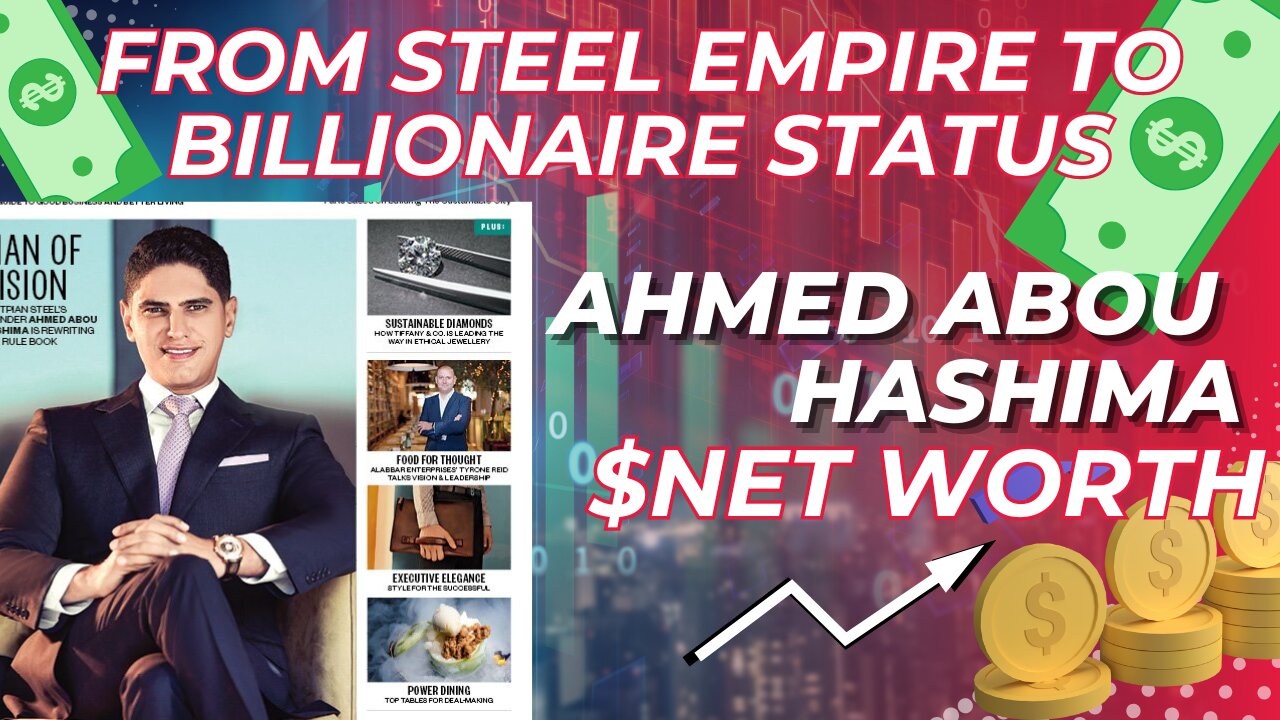 From steel empire to billionaire status—uncover Ahmed Abou Hashima’s journey to wealth and power!