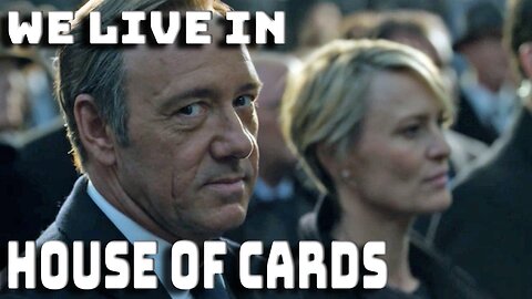 We Live In a House of Cards Episode: Don't Believe Your Eyes It's All Theatrics!