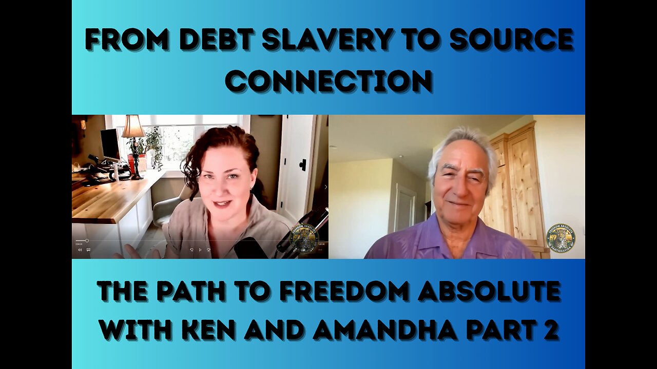 From Debt Slavery to Source Connection - The Path to Freedom Absolute with Ken and Amandha Part 2