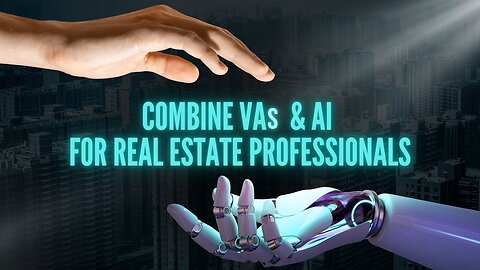 Combine VAs & AI for Real Estate Professionals for 10x Results