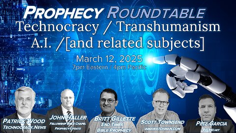 2025 03 12 Prophecy Roundtable - Technocracy|Technology|AI [Wood Townsend Gillette Garcia Haller]