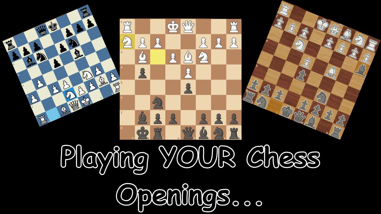 Playing YOUR Chess Openings!