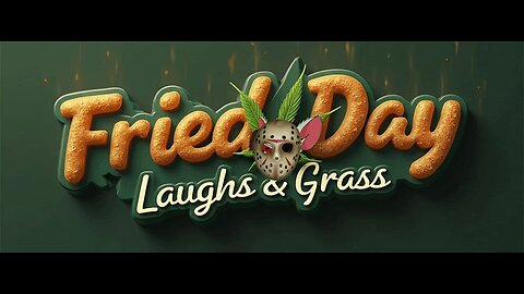-----Fried-Day Laughs & Grass-----