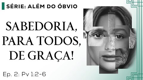 Sabedoria, para todos, de Graça – Além do Óbvio – T01E02 [Provérbios 1:2-6]