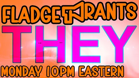 Fladge Rants Live #129 They | Live