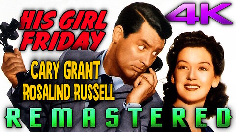His Girl Friday (4K - UHD) REMASTERED - Comedy Starring Cary Grant